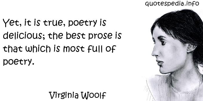 yet-it-is-true-poetry-is-delicious-the-best-prose-is-that-which-is-most-full-of-poetry-virginia-woolf